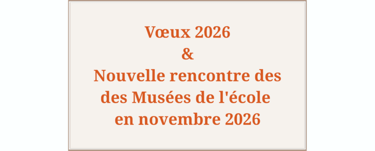 Vœux 2026 et Nouvelle rencontre des musées de l&rsquo;école en novembre 2026